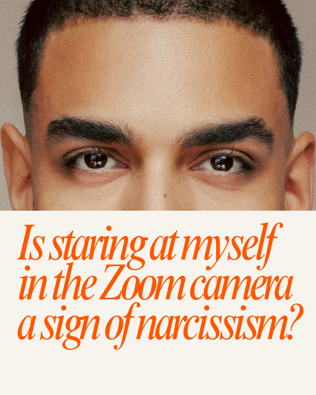 Is staring at myself in the Zoom screen a sign of Narcissism?