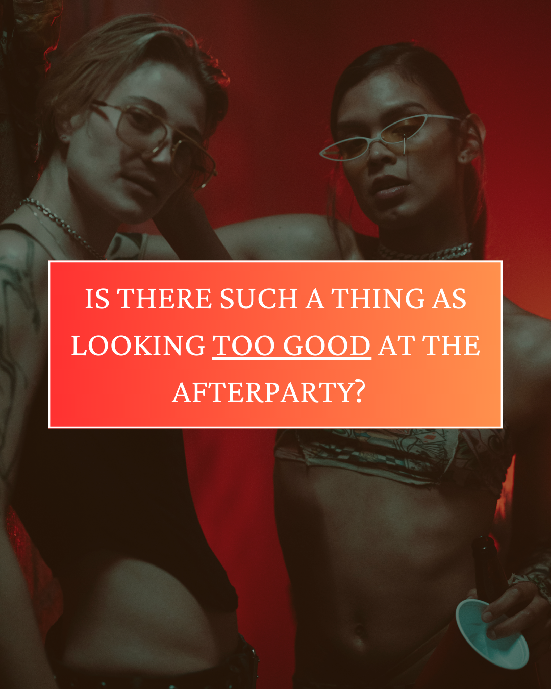 Is there such a thing as looking too good at the after party?